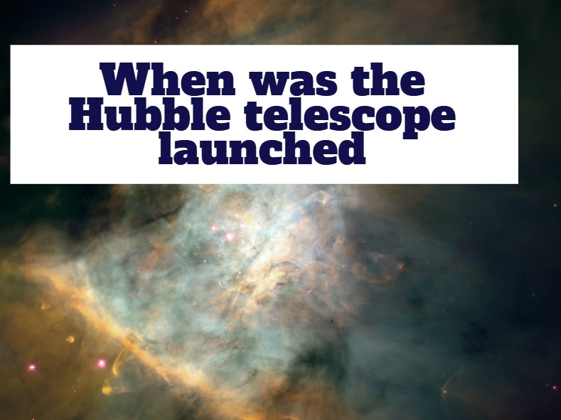 When was the Hubble telescope launched