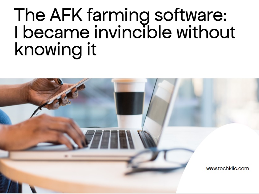 The AFK Farming software : I become invincible without knowing it