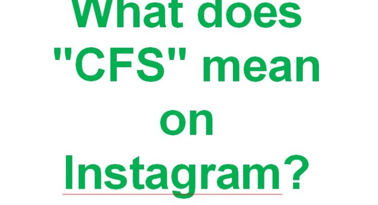 what does CFS mean on Instagram